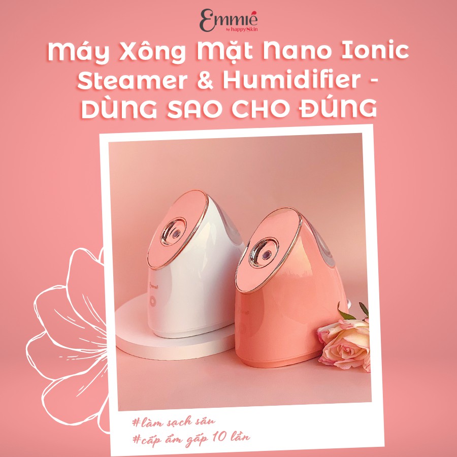 Máy xông mặt Emmie by Happy Skin cấp ẩm sâu se khít lỗ chân lông nano ion