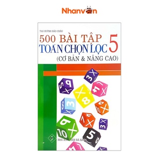 Sách - 500 Bài Tập Toán Chọn Lọc - Lớp 5 - Cơ Bản Và Nâng Cao - 8935083573917