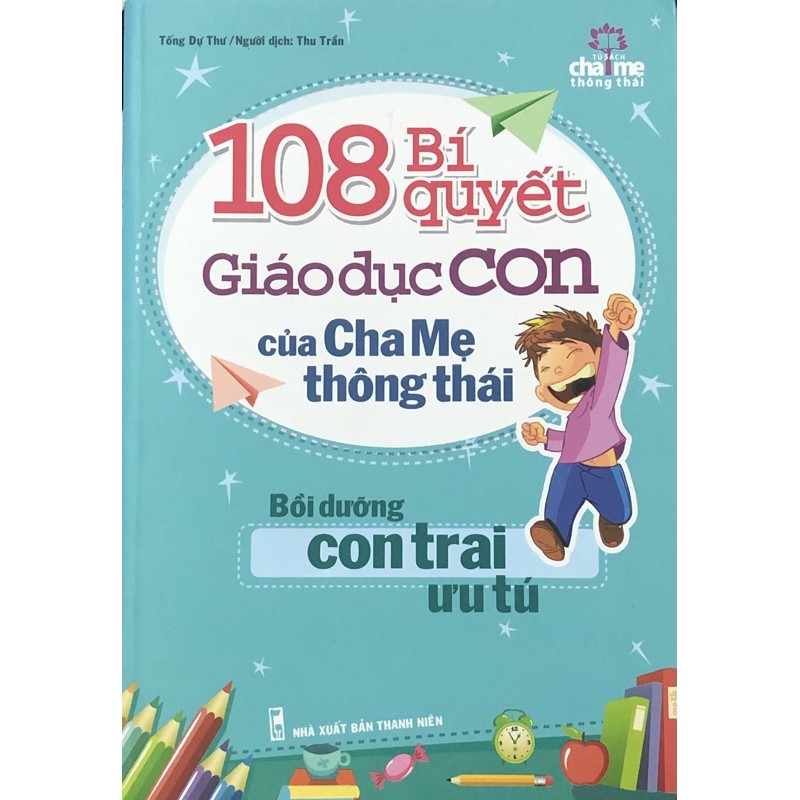 Sách - 108 Bí Quyết Giáo Dục Con Của Cha Mẹ Thông Thái - Bồi Dưỡng Con Trai Ưu Tú