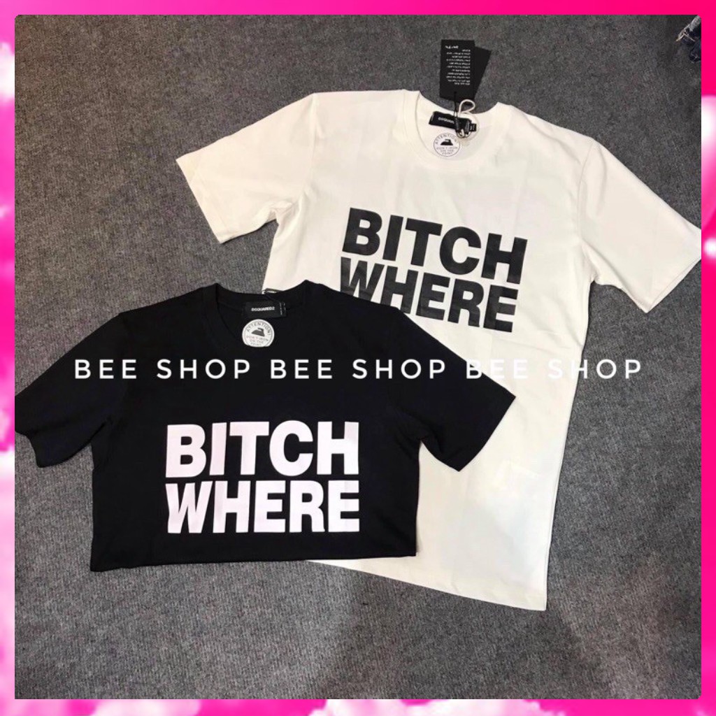 Áo thunT-shirt unisex BITCH WHERE giản đơn cao cấp có bigsize tới 90kg Chíp Store | BigBuy360 - bigbuy360.vn