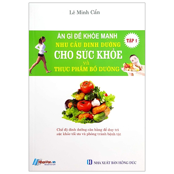 Sách - Ăn Gì Để Khỏe Mạnh - Nhu Cầu Dinh Dưỡng Cho Sức Khỏe Và Thực Phẩm Bỗ Dưỡng - Tập 1