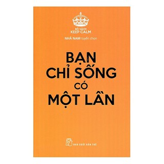 Sách Bạn Chỉ Sống Có Một Lần Bộ Sách Keep Calm 8934974159025 NXB Trẻ