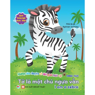 Những Câu Chuyện Về Thế Giới Loài Vật - Tớ Là Một Chú Ngựa Vằn