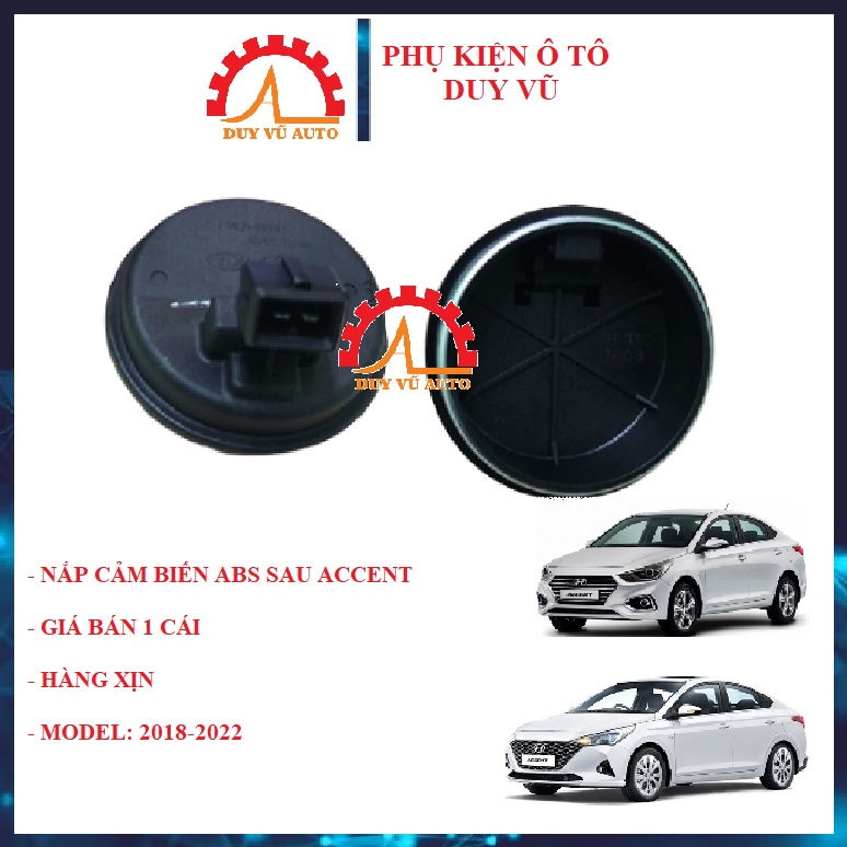 NẮP CẢM BIẾN ABS SAU HYUNDAI ACCENT ĐỜI 2018 2019 2020 2021 2022