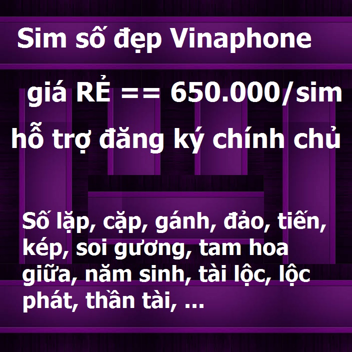 Sim Số Đẹp Giá Rẻ 650k Dạng Gánh Lặp Cặp Kép Đảo Tiến Phong Thủy Năm Sinh Soi Gương Tam Hoa…Miễn phí Đăng ký chính chủ