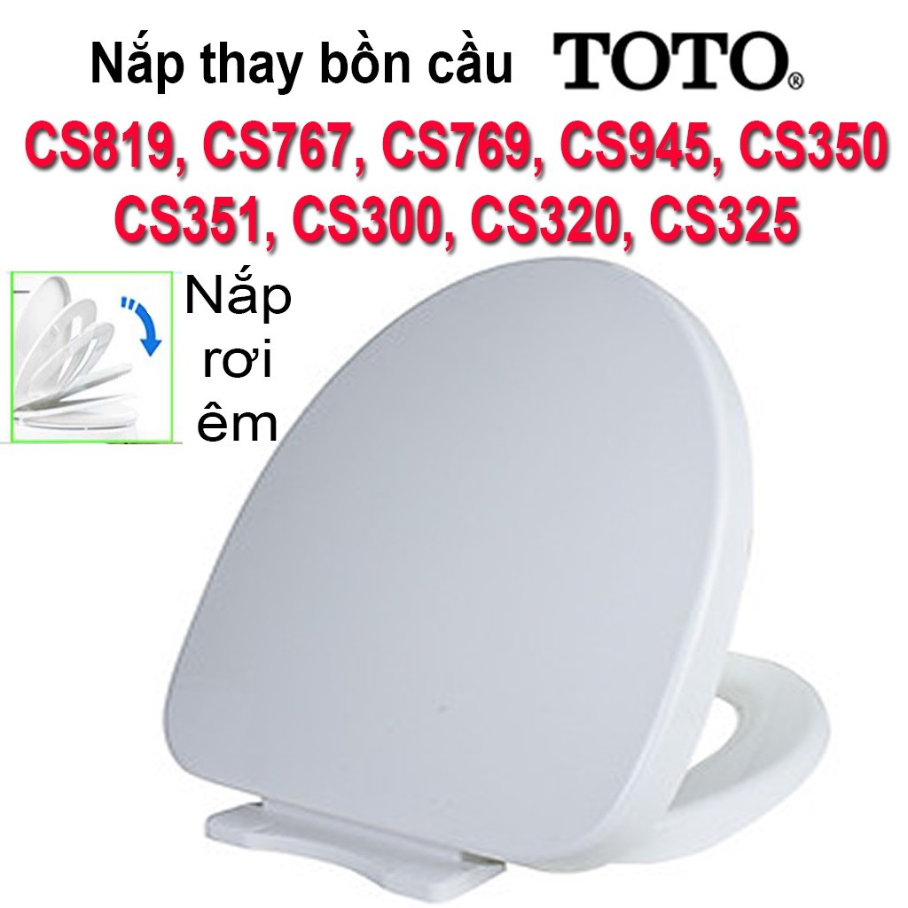 Nắp bồn cầu đóng êm thay cho nắp bồn cầu TOTO mã số CS819, CS767, CS769, CS945, CS350, CS351, CS300, CS320, CS320, CS325