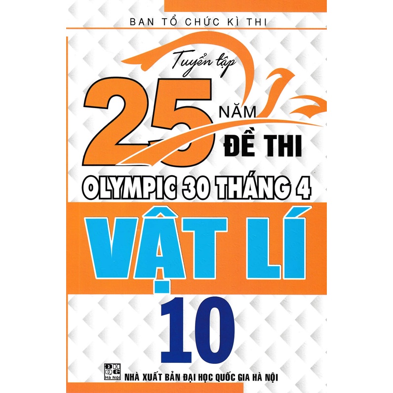 Sách - Combo Tuyển Tập 25 Năm Đề Thi Olympic 30 Tháng 4 + Tổng Tập Đề Thi Olympic 30 Tháng 4 Môn Vật Lý Lớp 10 + 11