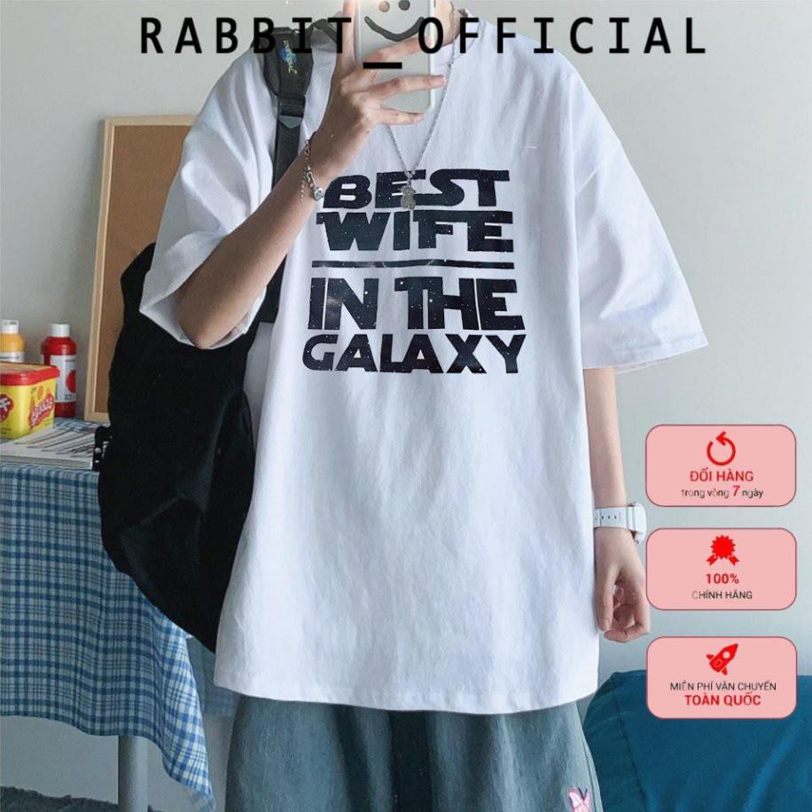 Áo thun unisex tay lỡ in chữ Best Wife in the Galaxy thun cotton 100% RABBI