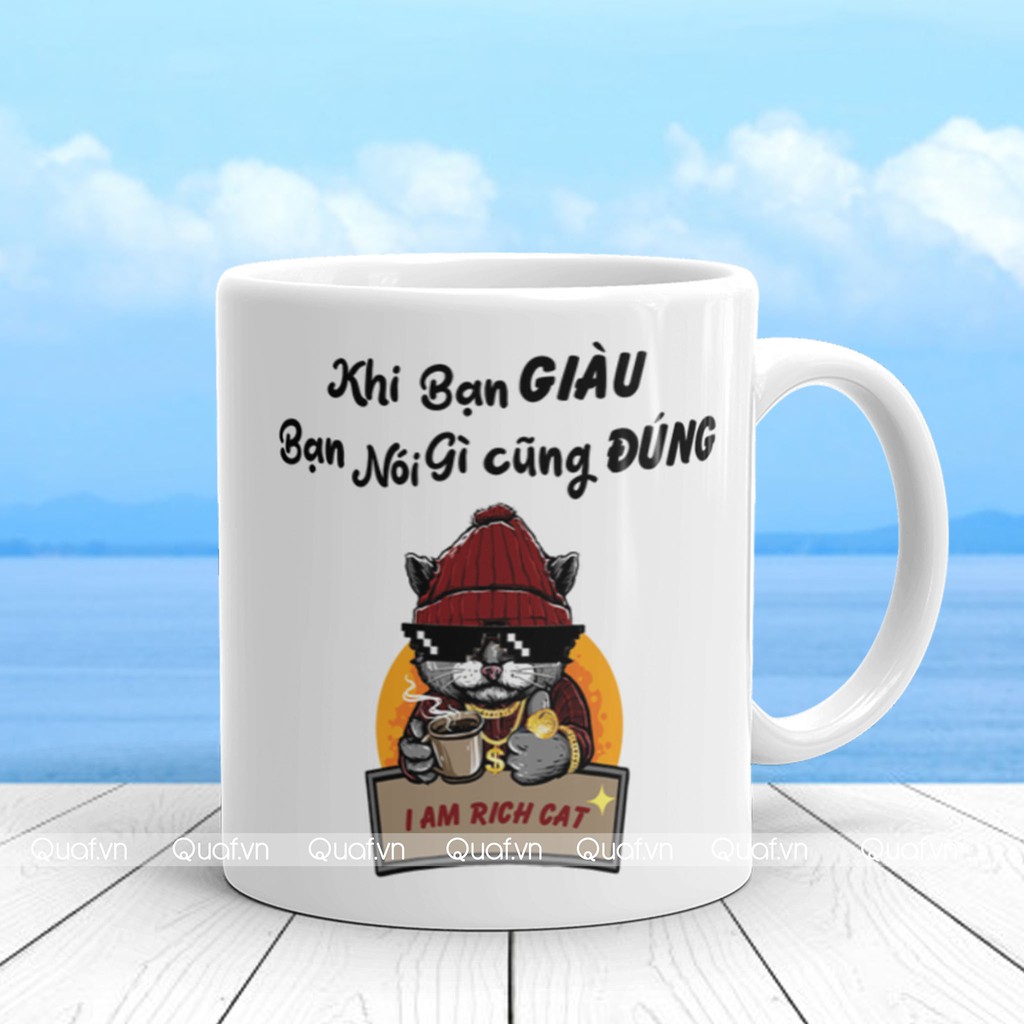 Cốc In Hình Tạo Động Lực &quot;Khi Bạn Giàu Bạn Nói Gì Cũng Đúng&quot;