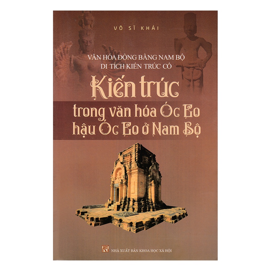 Sách - Văn hóa đồng bằng Nam Bộ di tích kiến trúc cổ: Kiến thức trong văn hóa Óc Eo - hậu Óc Eo ở Nam Bộ