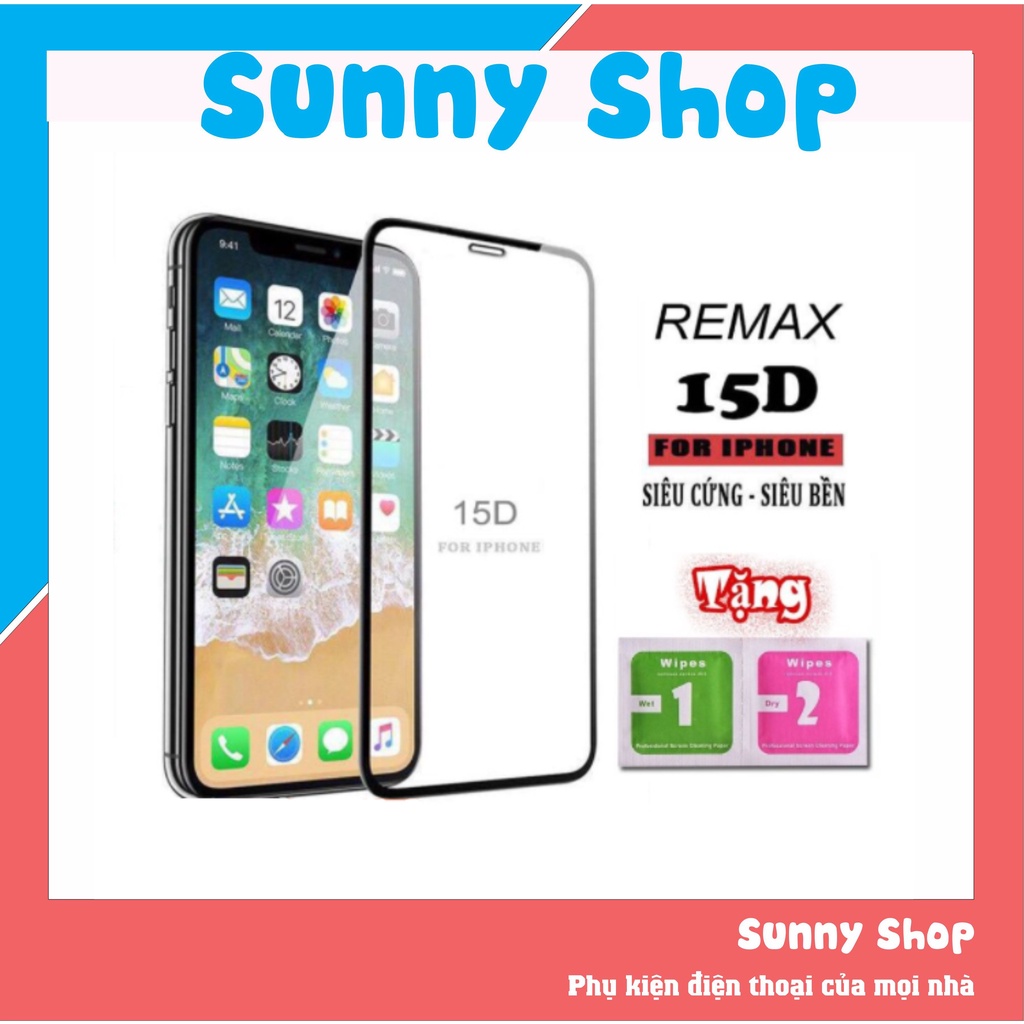 Kính Cường Lực iphone Full Màn 15D REMAX 6/6plus/6s/6splus/7/7plus/8/8plus/x/xr/xs/xsmax/11/12/13/pro/promax