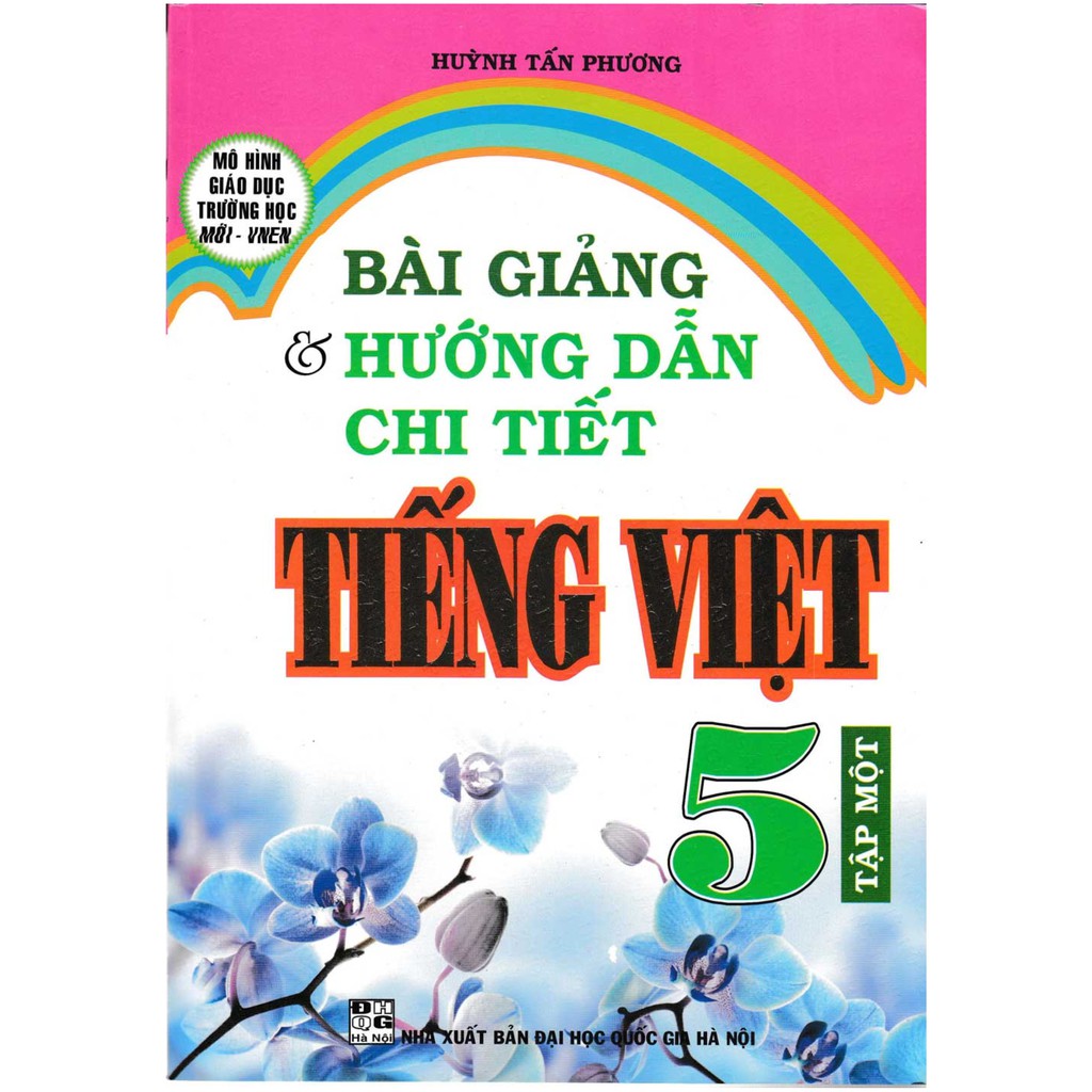 Sách Tham Khảo - Bài Giảng Và Hướng Dẫn Chi Tiết Tiếng Việt Lớp 5 Tập Một - Mô Hình Trường Học Mới