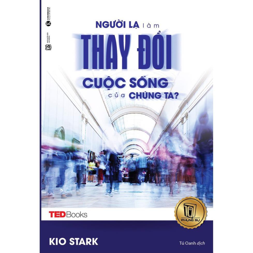 Sách - Người Lạ Làm Thay Đổi Cuộc Sống Của Chúng Ta [Thái Hà Books]