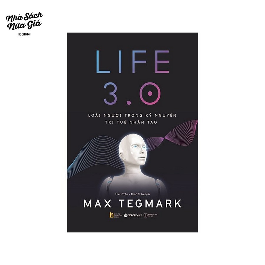 Sách-Life 3.0-Loài người trong kỷ nguyên trí tuệ nhân tạo