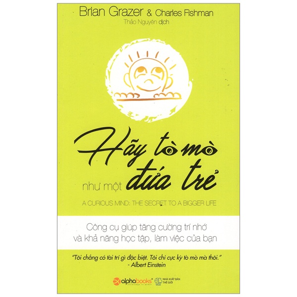 Sách - Hãy Tò Mò Như Một Đứa Trẻ (Cuộc sống không phải là đi tìm câu trả lời mà là đặt ra các câu hỏi?)