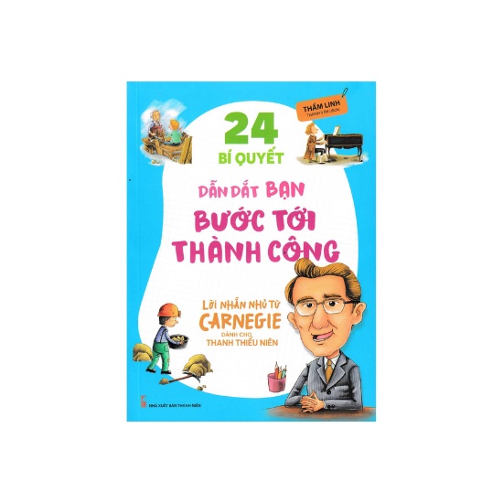 Sách - 24 Bí Quyết Dẫn Dắt Bạn Bước Tới Thành Công - Lời Nhắn Nhủ Từ Carnegie Dành Cho Thanh Thiếu Niên
