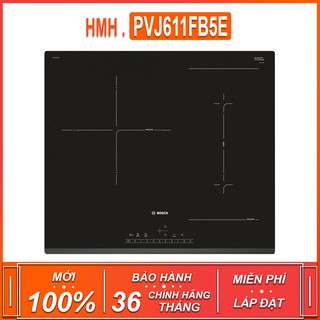 Bếp Từ Bosch HMH.PVJ611FB5E , 3 vùng nấu cảm ứng từ ( Xuất sứ Tây Ban Nha - Bảo hành 36 tháng )