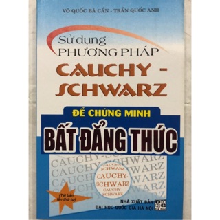 Bất đẳng thức - Sử dụng Phương Pháp CAUCHY SCHWARZ để chứng minh Bất đẳng thức