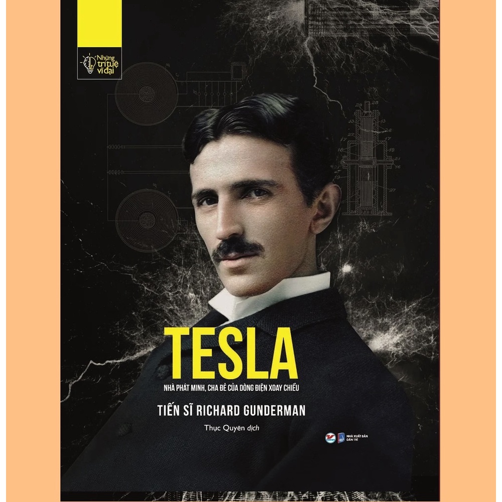 Sách - Những Trí Tuệ Vĩ Đại - Tesla Nhà Phát Minh, Cha Đẻ Của Dòng Điện Xoay Chiều