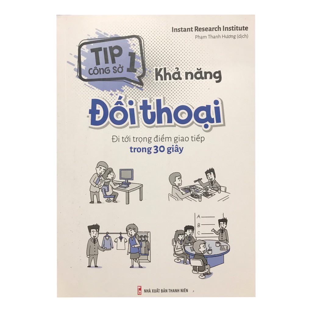 Sách: Tip Công Sở 1 - Khả Năng Đối Thoại Đi Tới Trọng Điểm Giao Tiếp Trong 30 giây
