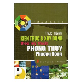 Thực Hành Kiến Trúc Và Xây Dựng Theo Mỹ Thuật Phong Thủy Phương Đông