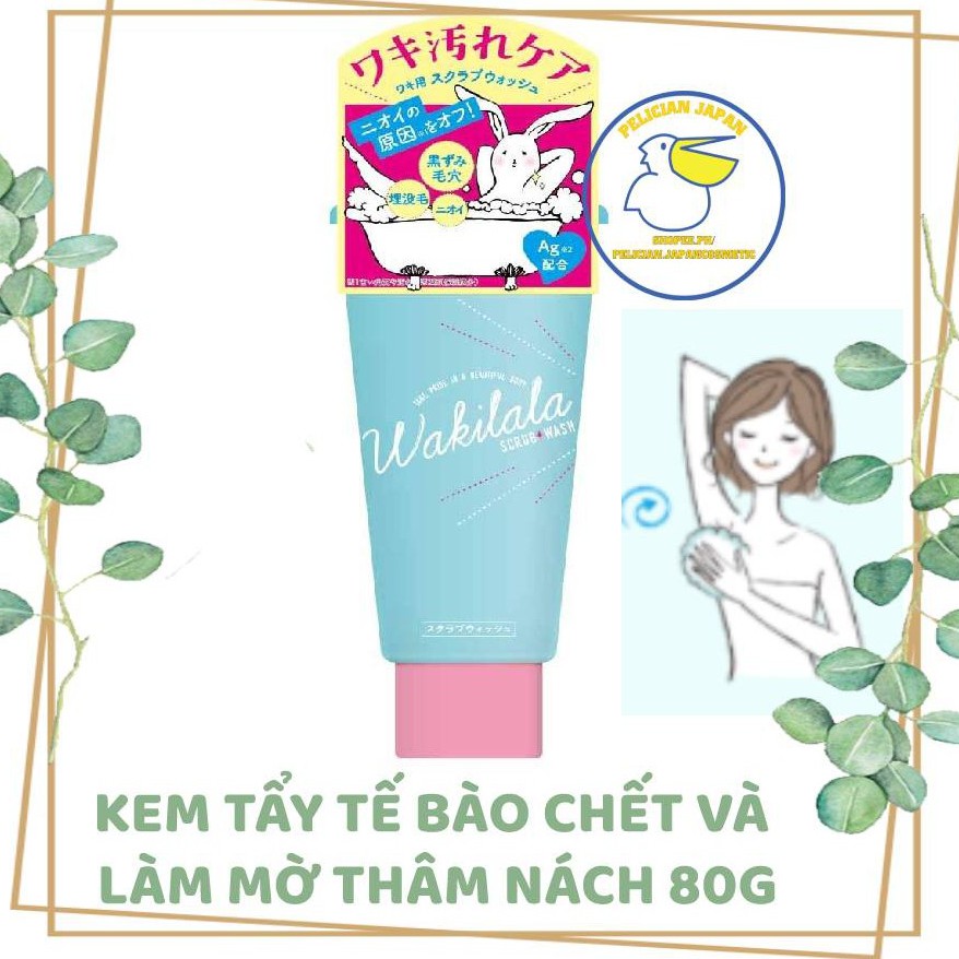 KEM TẨY TẾ BÀO CHẾT VÀ LÀM MỜ THÂM NÁCH WAKILALA CREAM NỘI ĐỊA NHẬT BẢN 80G