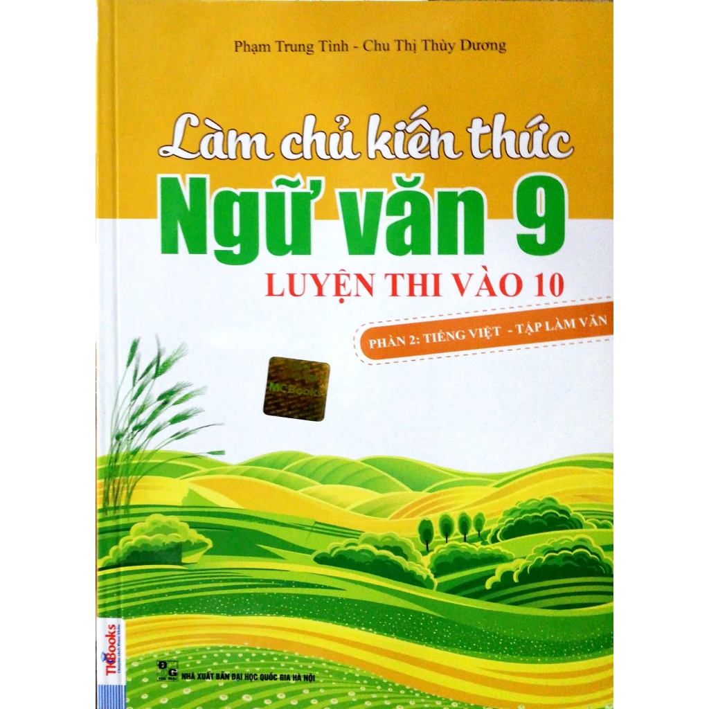 Sách - Làm Chủ Kiến Thức Ngữ Văn Lớp 9 Luyện Thi Vào 10 - Phần 2: Tiếng Việt - Tập Làm Văn (Tái Bản 2018)
