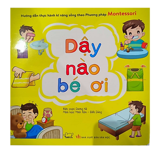 Hướng Dẫn Thực Hành Kĩ Năng Sống Theo Phương Pháp Montessori - Dậy Nào Bé Ơi