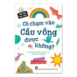 Sách - “Có Chạm Vào Cầu Vồng Được Không?” (Thuộc Bộ Siêu Nhí ‘‘Biết Tuốt”)