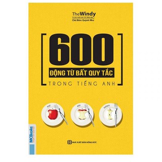 Sách - 600 Động Từ Bất Quy Tắc Trong Tiếng Anh Cho Người Học Ngữ Pháp Căn Bản - Học Kèm App Online