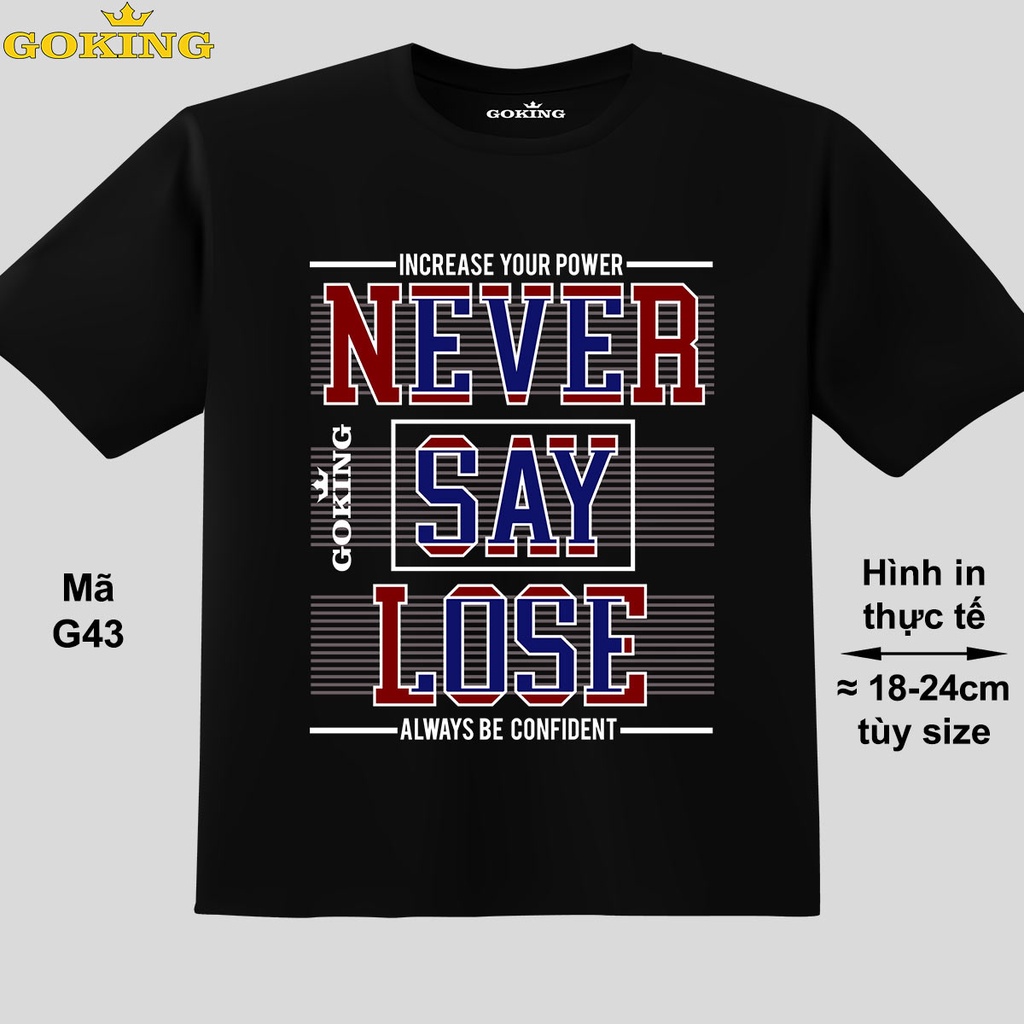 NEVER SAY LOSE, mã G43. Áo thun trẻ em siêu đẹp. Áo phông in hình cho bé trai, bé gái