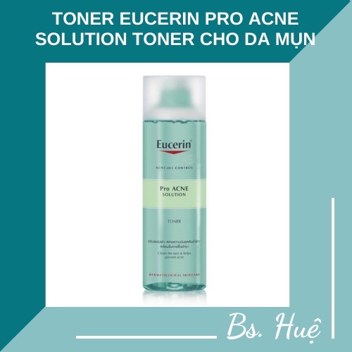 ✅[CHÍNH HÃNG] Toner Eucerin Pro Acne Solution Toner cho Da Dầu Mụn 200ml