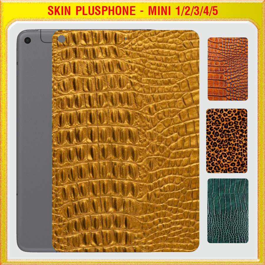 Dán Skin cho mặt sau iPad Mini 1, 2, 3, 4, 5 (7.9 inch) vân da cá sấu, da báo