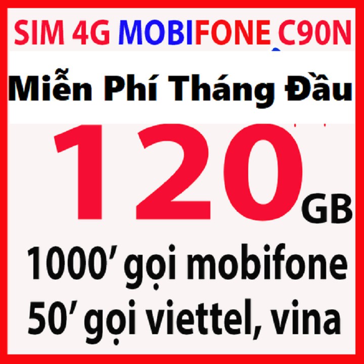 Sim 4G MobiFone Gói C90N Ưu Đãi Miễn Phí Tháng Đầu  120GB/tháng (4 GB/ngày + 1000 phút nội mạng + 50 phút liên mạng)