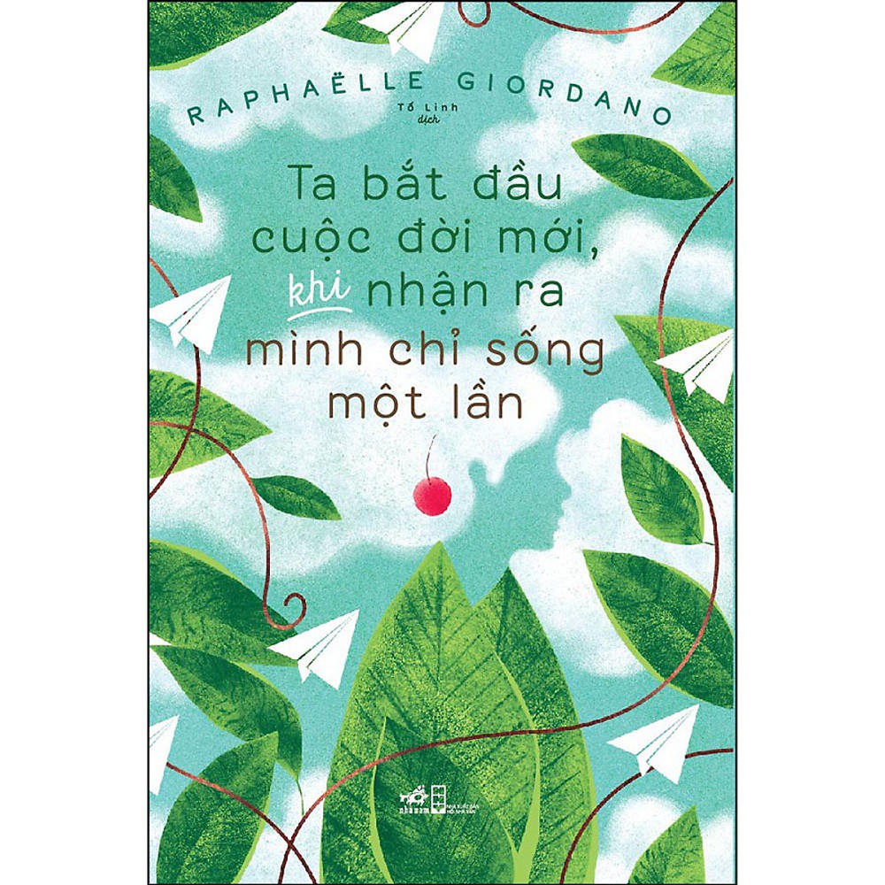 Sách Nhã Nam - Ta Bắt Đầu Cuộc Đời Mới, Khi Nhận Ra Mình Chỉ Sống Một Lần