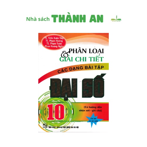 Sách - Phân Loại Và Giải Chi Tiết Các Dạng Bài Tập Đại Số 10