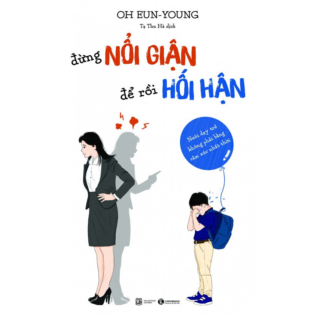 Sách - Đừng Nổi Giận Để Rồi Hối Hận - Nuôi Dạy Trẻ Không Phải Bằng Cảm Xúc Nhất Thời