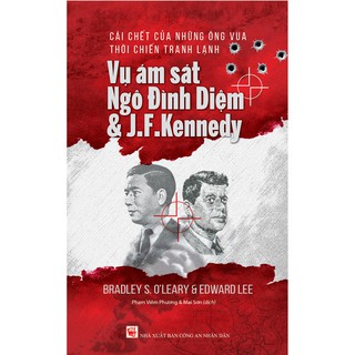 Sách - Cái Chết Của Những Ông Vua Thời Chiến Tranh Lạnh - Vụ Ám Sát Ngô Đình Diệm & J.F.Kennedy