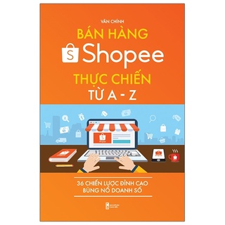 Bán hàng shopee thực chiến từ a-z - 36 chiến lược đỉnh cao bùng nổ doanh số