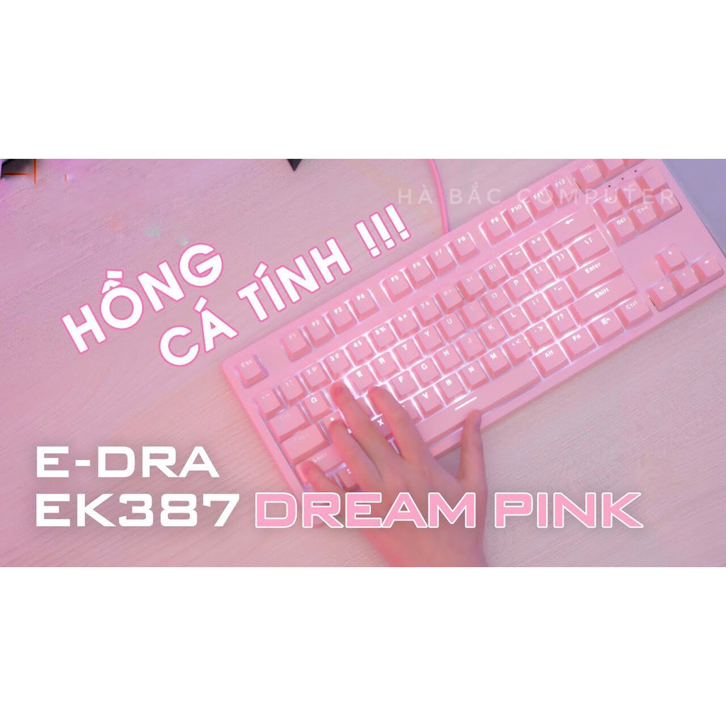 [Mã 267ELSALE hoàn 7% đơn 300K] Bàn Phím Cơ E-DRA EK387 Màu Hồng Led Đẹp - Bàn Phím Gaming Màu Pink Chính Hãng BH 24Th