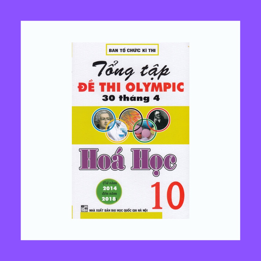 Sách - Tổng Tập Đề Thi Olympic 30 Tháng 4 Hoá Học 10 Từ 2014 Đến 2018