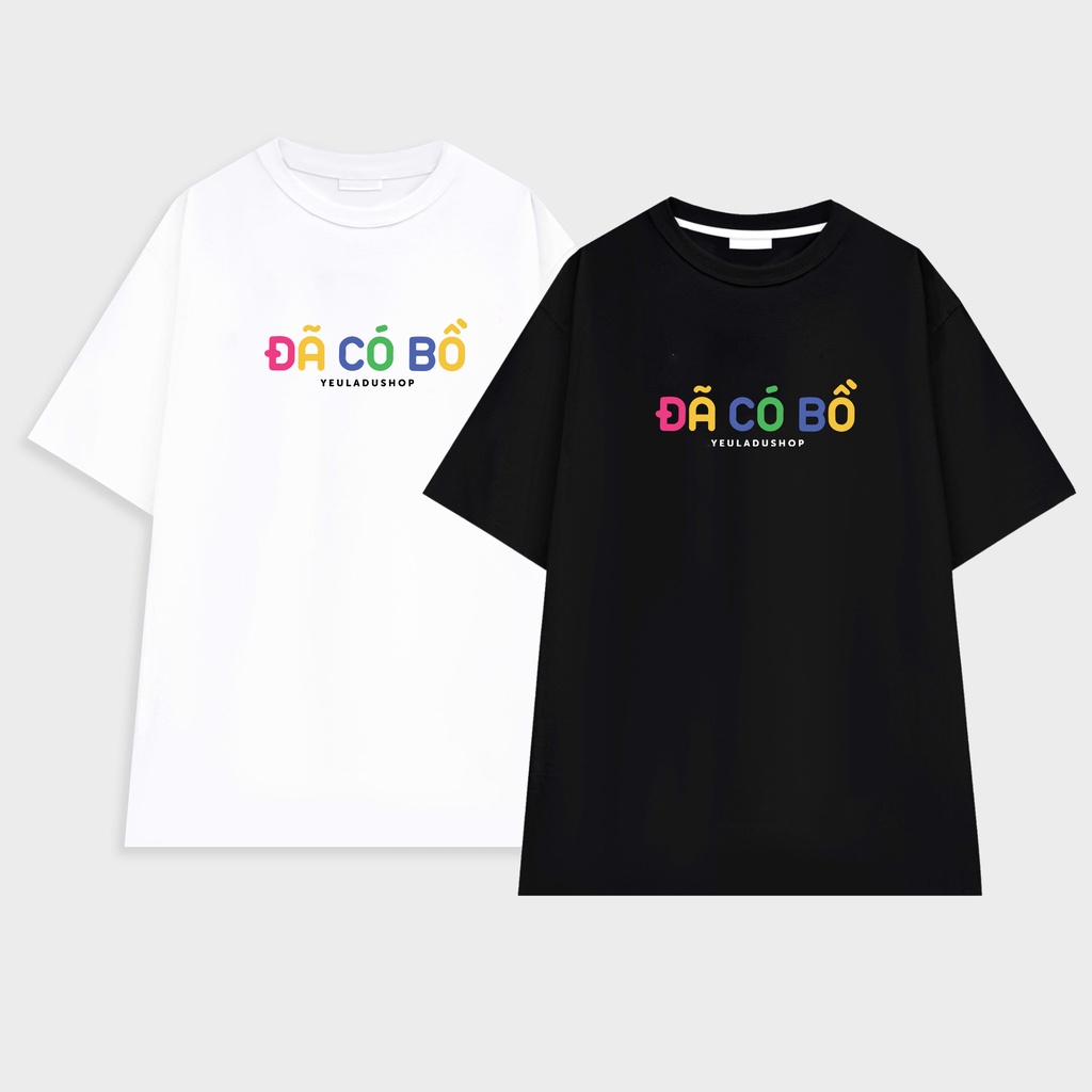 Áo thun Tay Lỡ " ĐÃ CÓ BỒ - CHƯA CÓ BỒ " Áo Phông Cotton Nam Nữ Unisex Oversize Form Rộng - BW FASHION