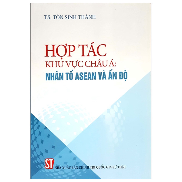 Sách - Hợp Tác Khu Vực Châu Á: Nhân Tố Asean Và Ấn Độ | BigBuy360 - bigbuy360.vn