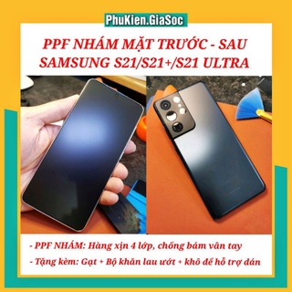 Miếng Dán PPF NHÁM Dành Cho Samsung S21/S21+/S21 Ultra - Chống Bám Vân Tay - Mặt Trước Và Sau Samsung