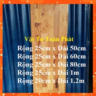 (Khổ rộng 25cm x dài từ 60cm đến 1.5m ) Tấm ván gỗ ghép làm kệ mặt bàn nhiều kích thước