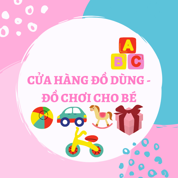 SHOP ĐỒ DÙNG - ĐỒ CHƠI CHO BÉ
