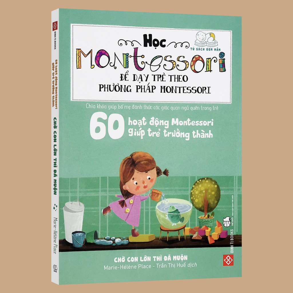 Sách - 60 Hoạt động Montessori: Chờ con lớn thì đã muộn