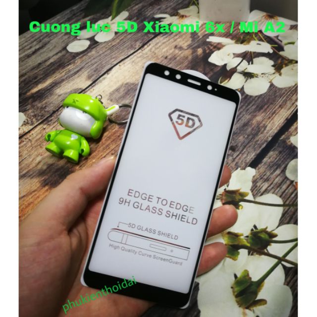Cường lực 5D Xiaomi Mi 6x / Mi A2 Full màn hình full keo tặng giấy dính bụi keo chống hở mép