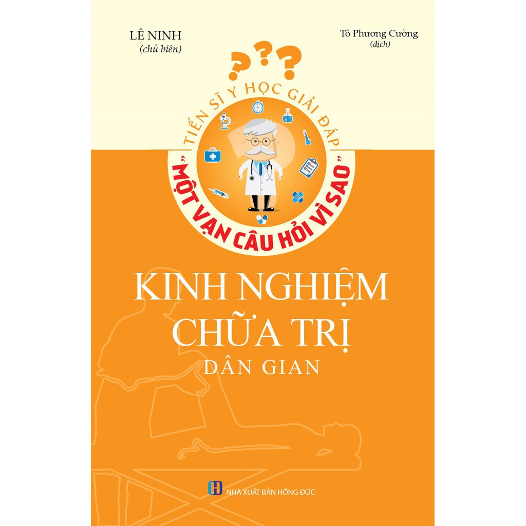 Sách - Tiến Sĩ Y Học Giải Đáp: Một Vạn Câu Hỏi Vì Sao - Kinh Nghiệm Chữa Trị Dân Gian