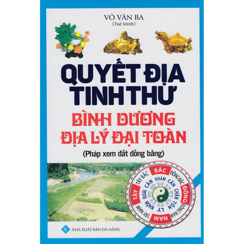 Sách - Quyết Địa Tinh Thư - Bình Dương Địa Lý Đại Toàn: Pháp Xem Đất Đồng Bằng (Võ Văn Ba)